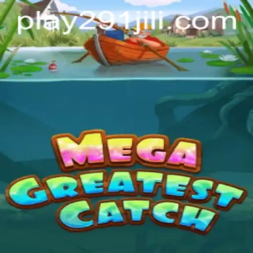 MegaGreatestCatch: Dive into Adventure with 291Jili.com's Latest Game